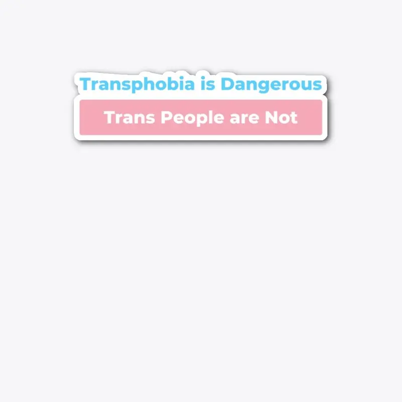 Transphobia is Dangerous